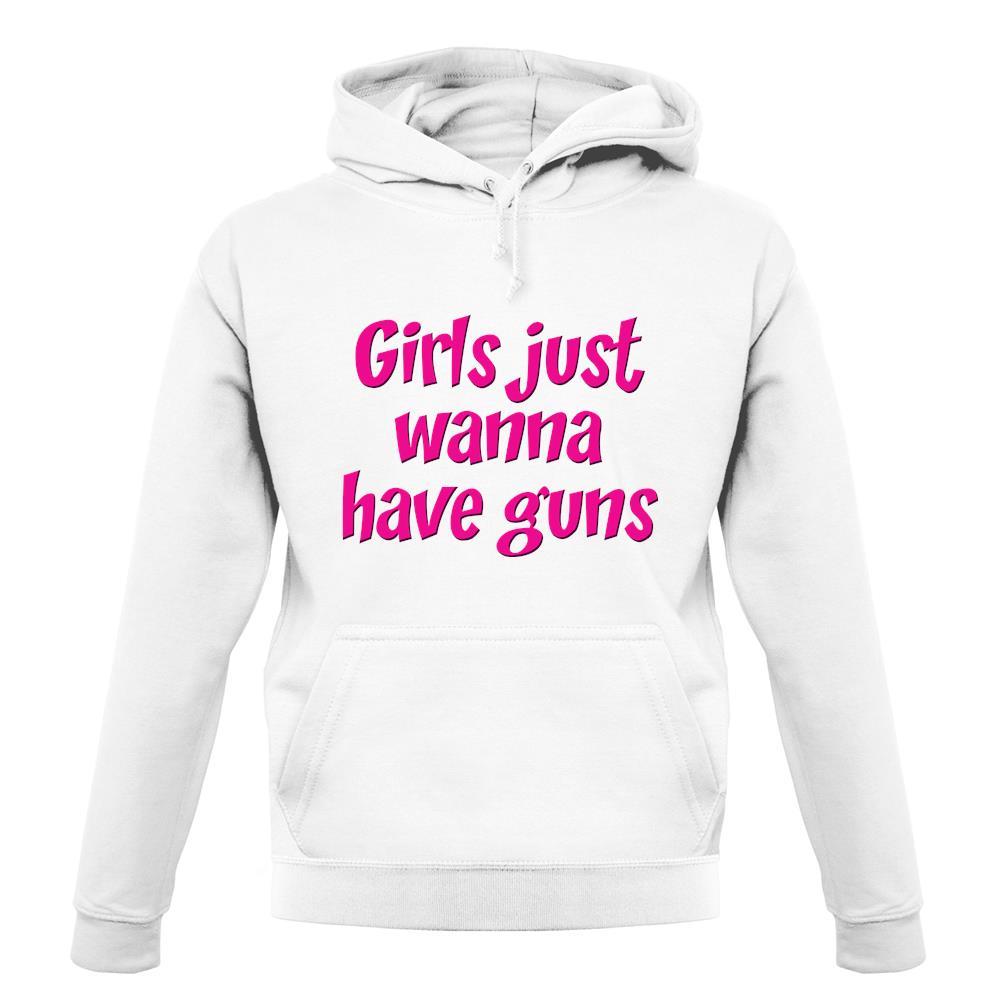 Girls Just Wanna Have Guns unisex hoodie