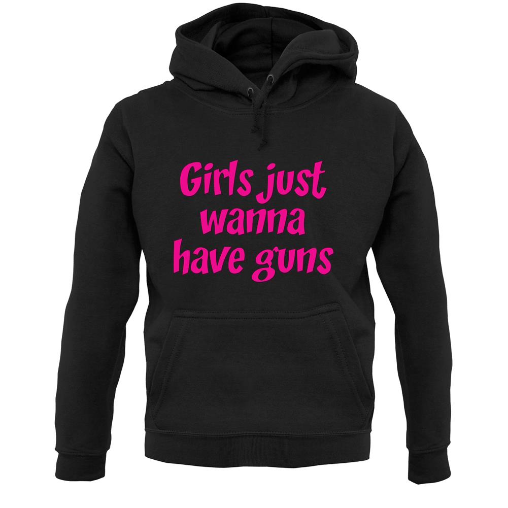 Girls Just Wanna Have Guns Unisex Hoodie