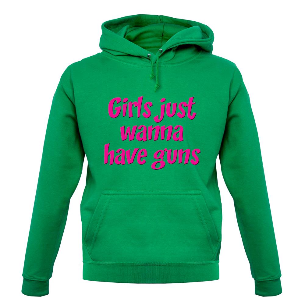 Girls Just Wanna Have Guns unisex hoodie