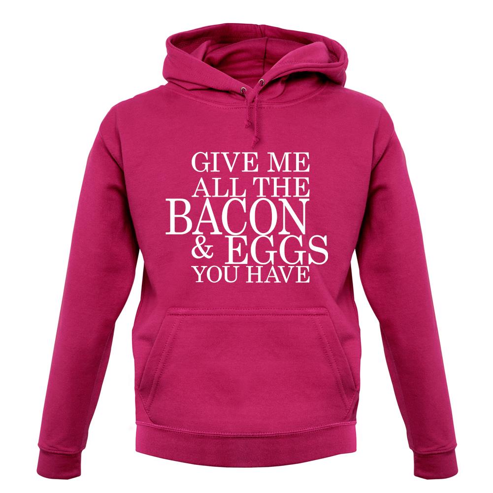Give Me All The Bacon And Eggs You Have unisex hoodie