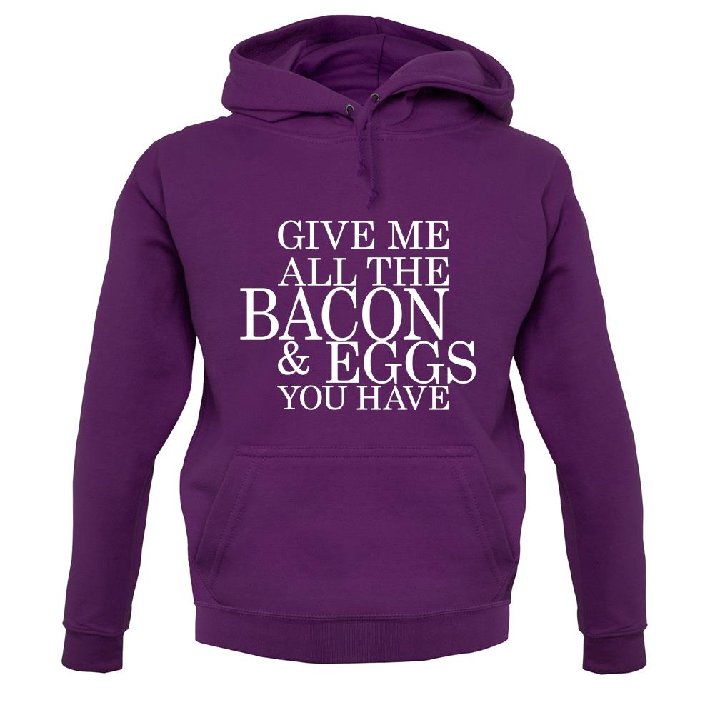 Give Me All The Bacon And Eggs You Have unisex hoodie