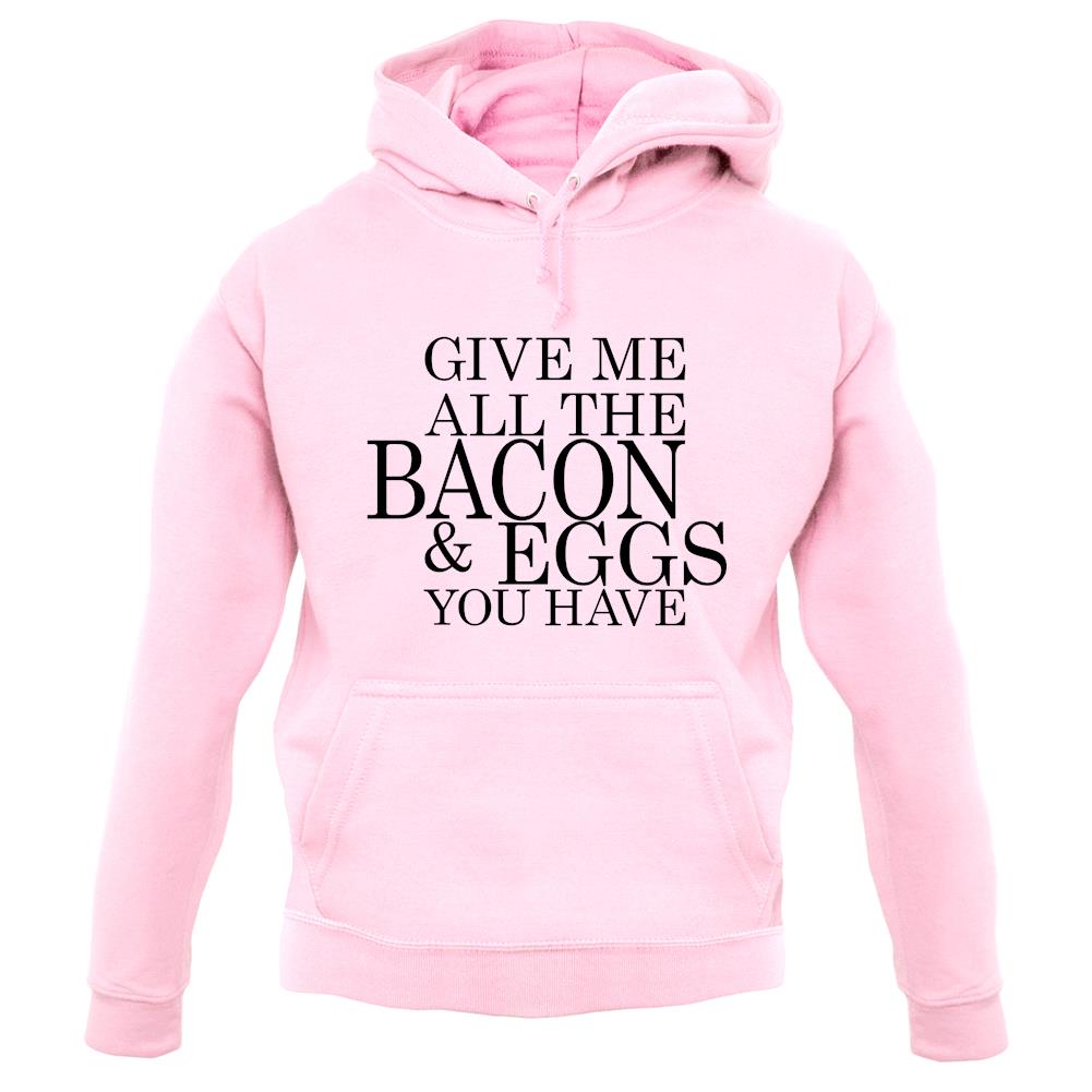 Give Me All The Bacon And Eggs You Have unisex hoodie