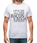 Give Me All The Bacon And Eggs You Have Mens T-Shirt