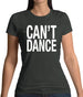 Can't Dance Womens T-Shirt