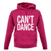 Can't Dance unisex hoodie