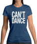 Can't Dance Womens T-Shirt