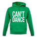 Can't Dance unisex hoodie