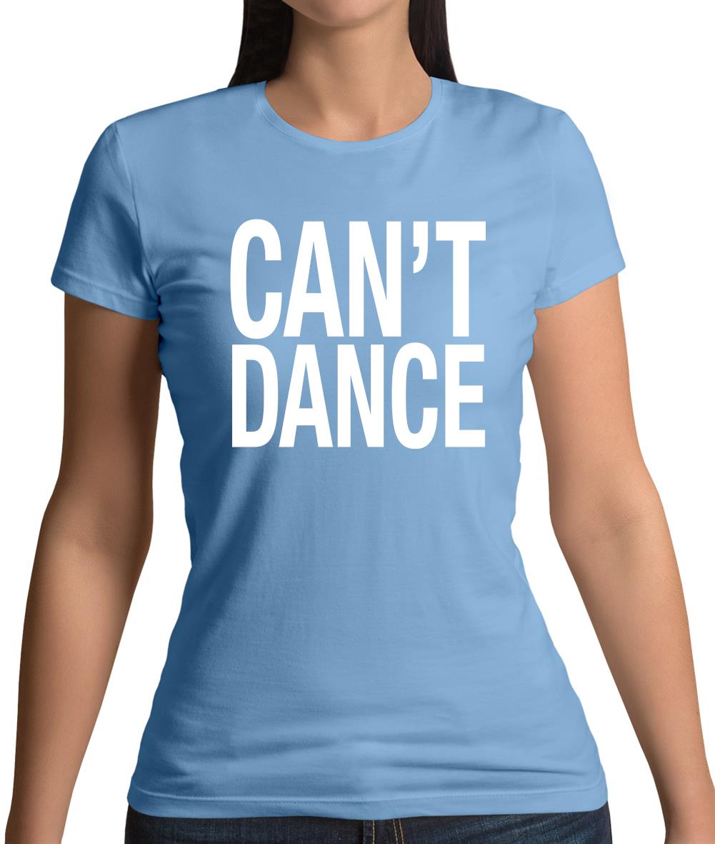 Can't Dance Womens T-Shirt