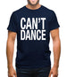 Can't Dance Mens T-Shirt