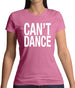 Can't Dance Womens T-Shirt