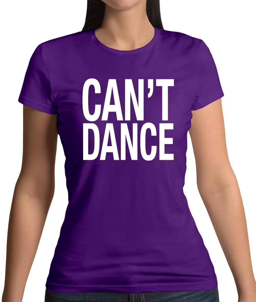 Can't Dance Womens T-Shirt