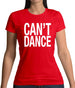 Can't Dance Womens T-Shirt