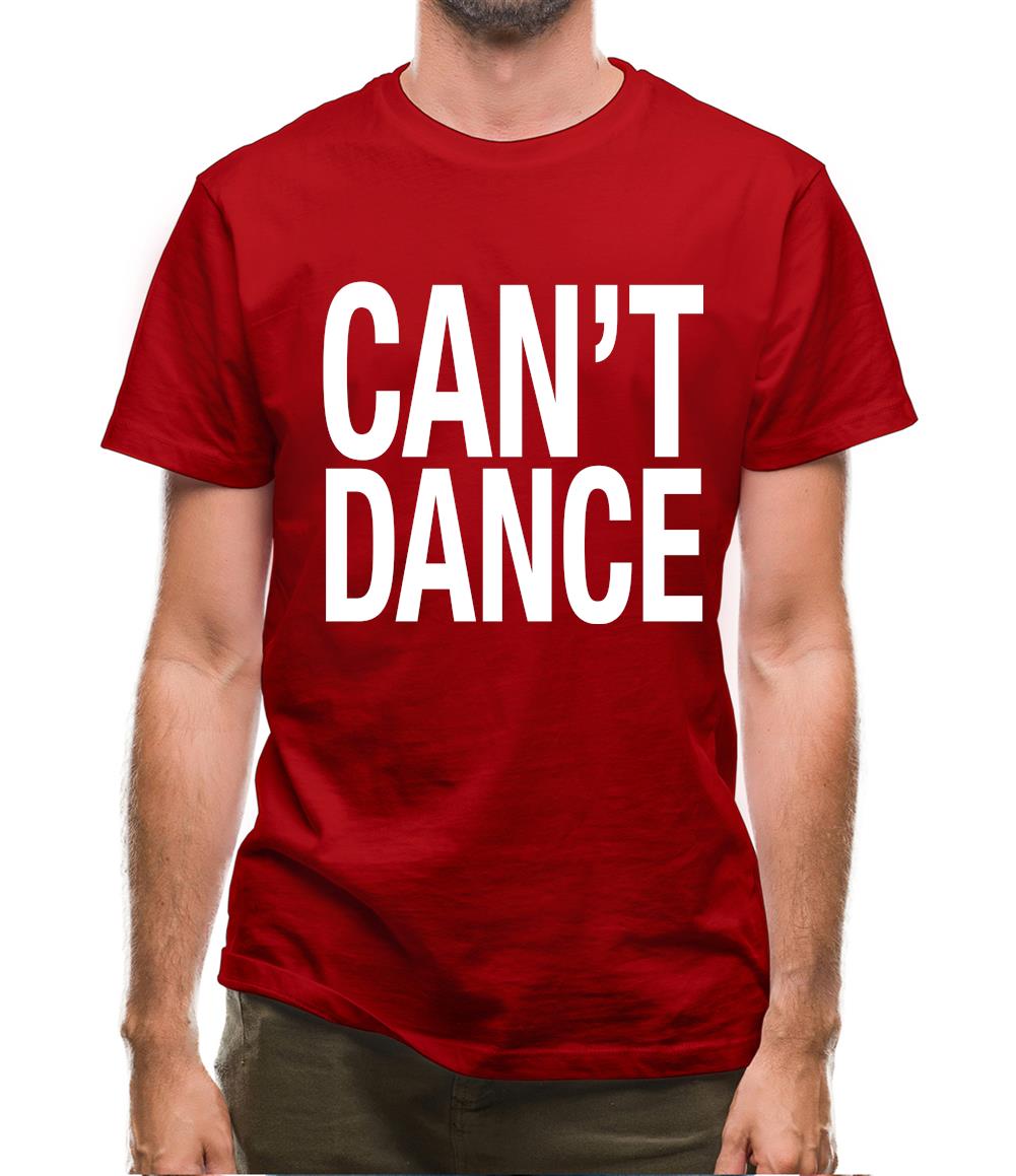 Can't Dance Mens T-Shirt