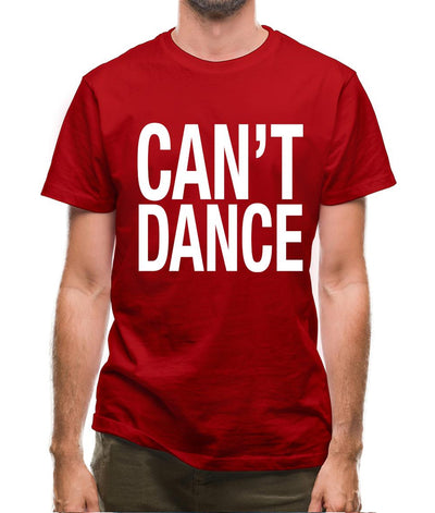 Can't Dance Mens T-Shirt
