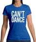 Can't Dance Womens T-Shirt