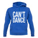 Can't Dance unisex hoodie