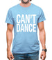 Can't Dance Mens T-Shirt