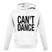 Can't Dance unisex hoodie