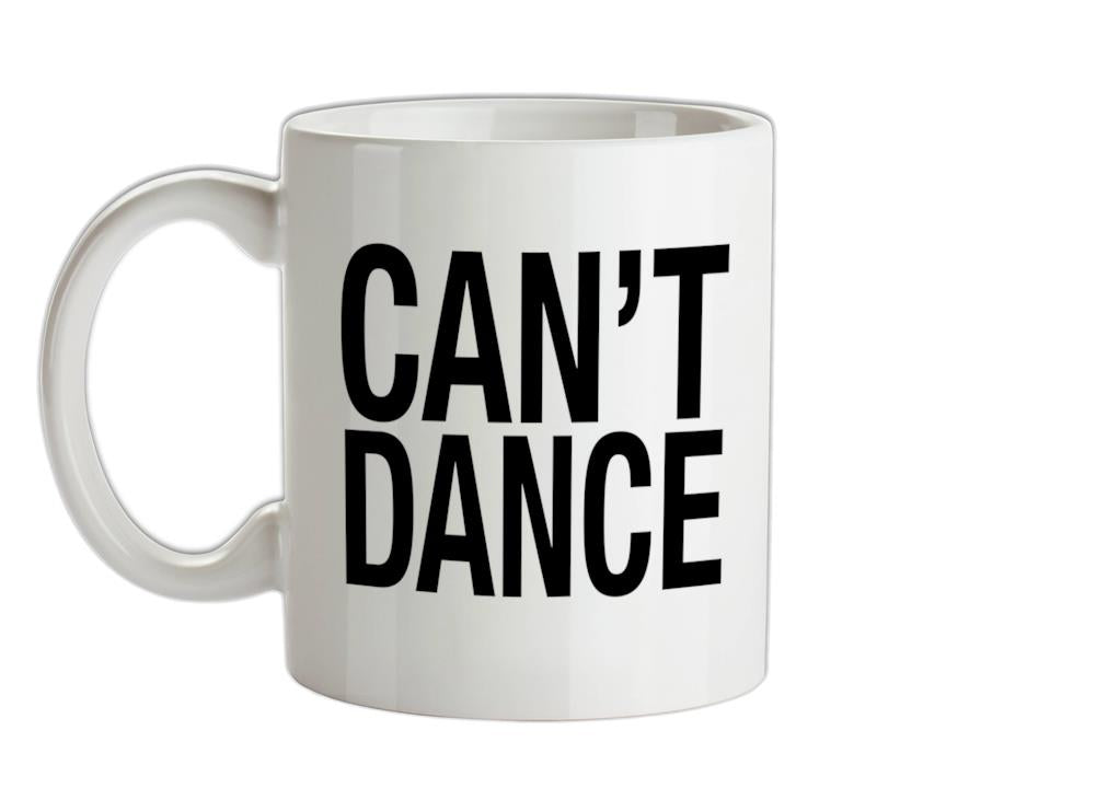 Can't Dance Ceramic Mug