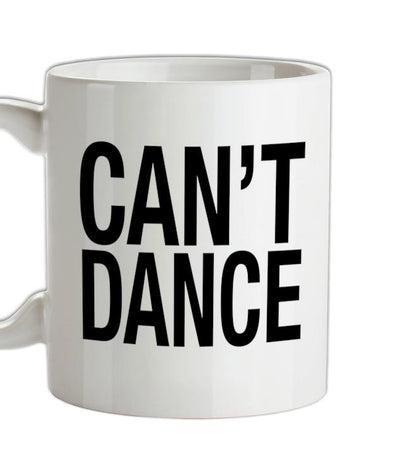 Can't Dance Ceramic Mug