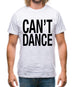 Can't Dance Mens T-Shirt