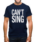 Can't Sing Mens T-Shirt