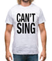 Can't Sing Mens T-Shirt