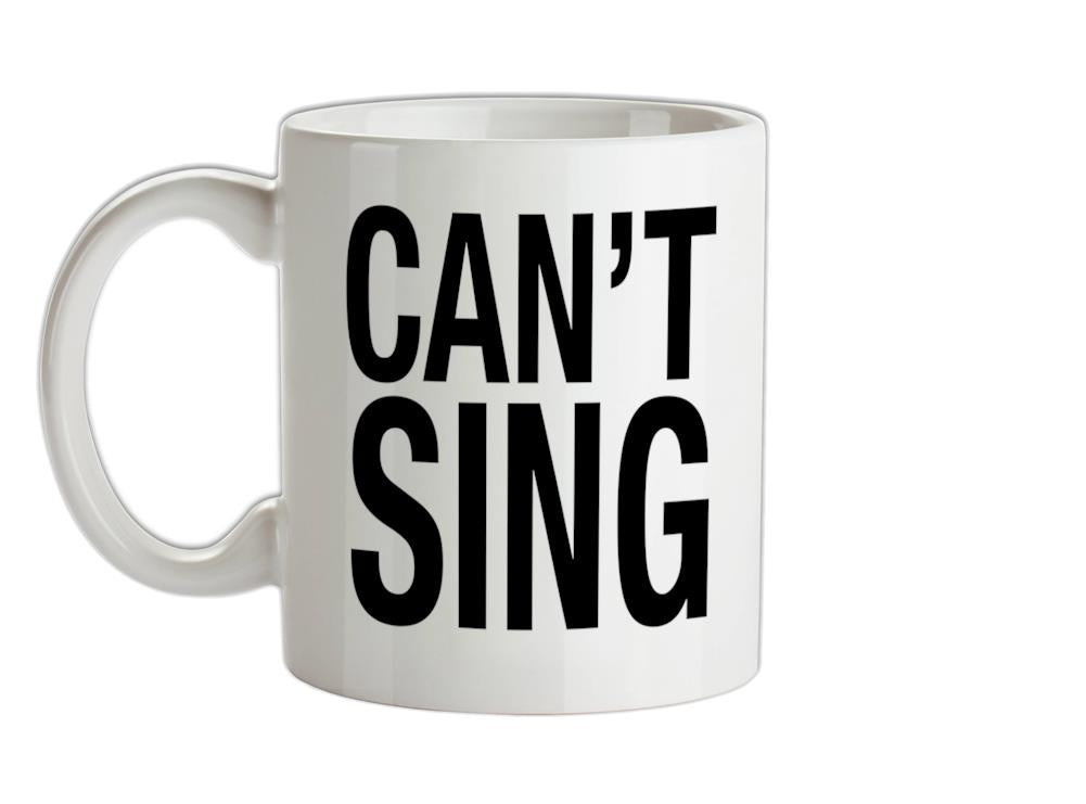 Can't Sing Ceramic Mug