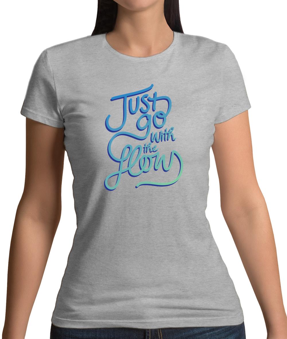 Just Go With The Flow Womens T-Shirt