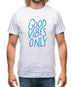 Good vibes only Mens T-Shirt