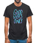 Good vibes only Mens T-Shirt