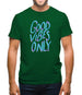 Good vibes only Mens T-Shirt