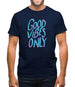 Good vibes only Mens T-Shirt
