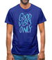 Good vibes only Mens T-Shirt