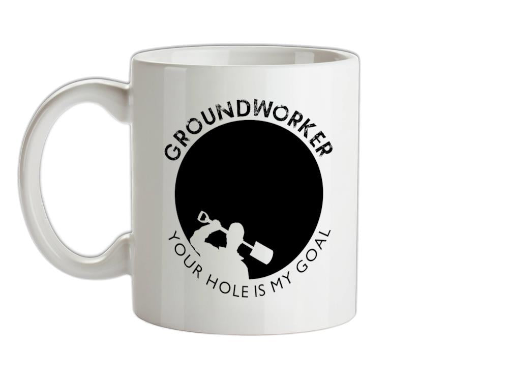 Groundworker Your Hole - My Goal Ceramic Mug
