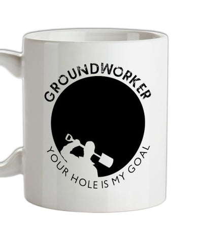 Groundworker Your Hole - My Goal Ceramic Mug