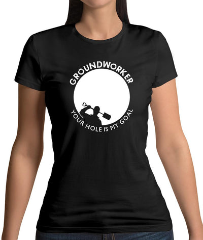 Groundworker Your Hole - My Goal Womens T-Shirt