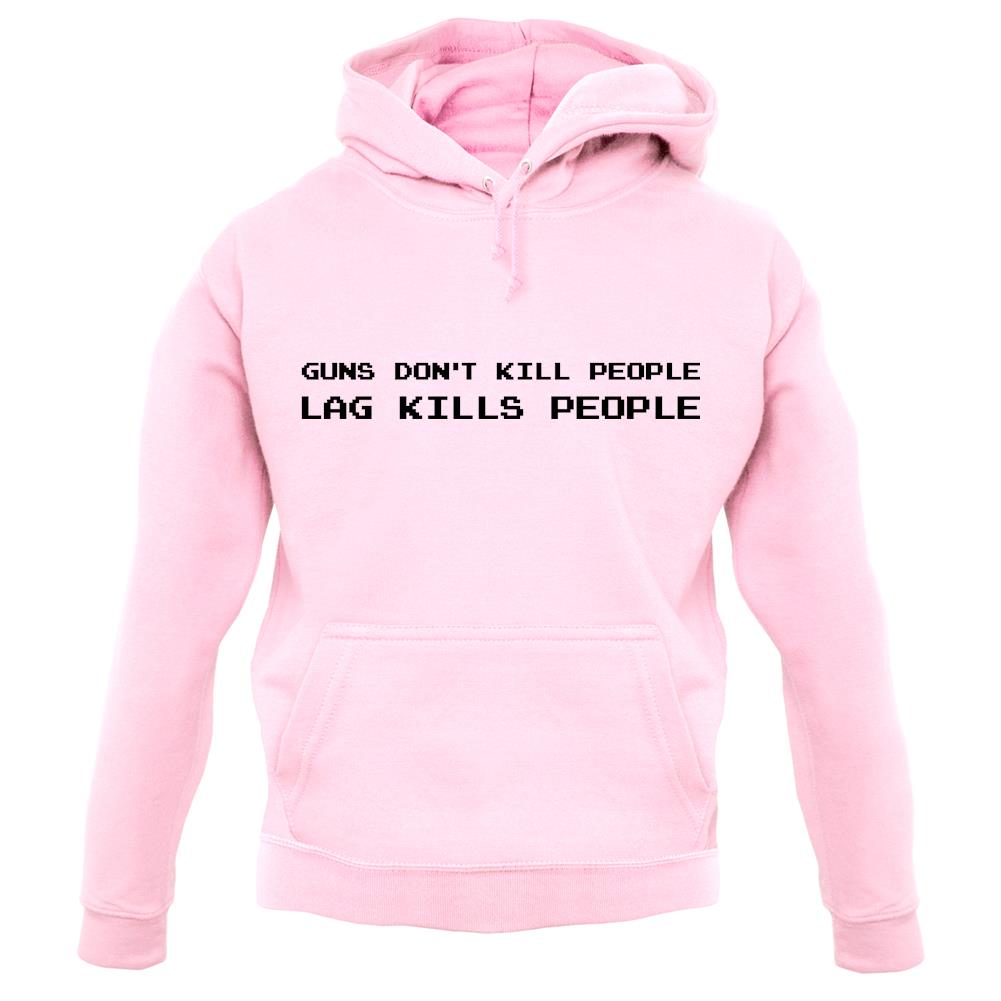 Guns Donâ€™T Kill People, Lag Kills People unisex hoodie