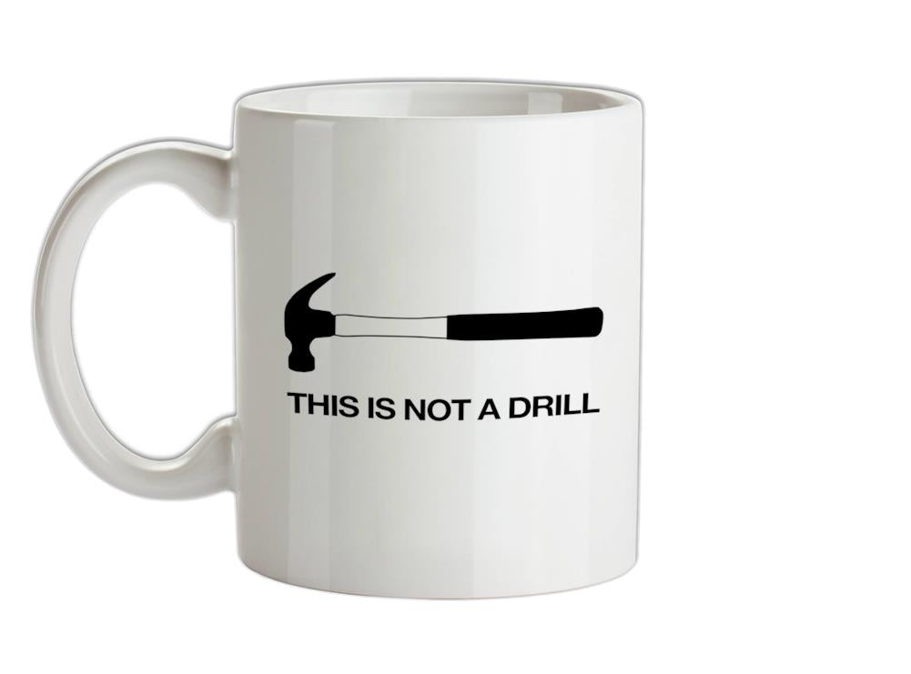 This Is Not A Drill Ceramic Mug