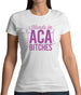 Hands In Aca Bitches Womens T-Shirt