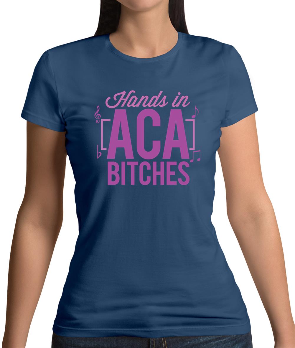 Hands In Aca Bitches Womens T-Shirt