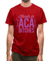 Hands In Aca Bitches Mens T-Shirt