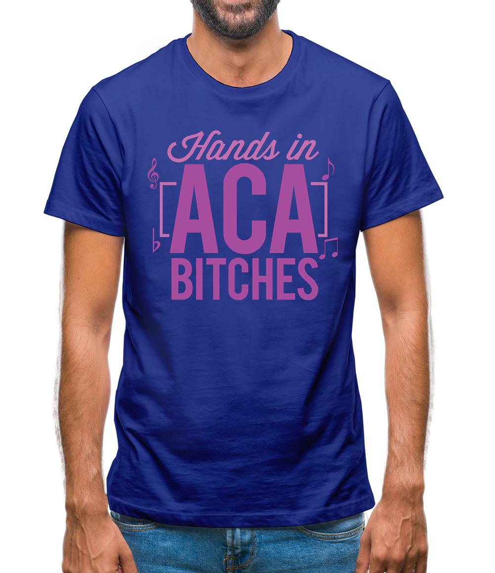Hands In Aca Bitches Mens T-Shirt