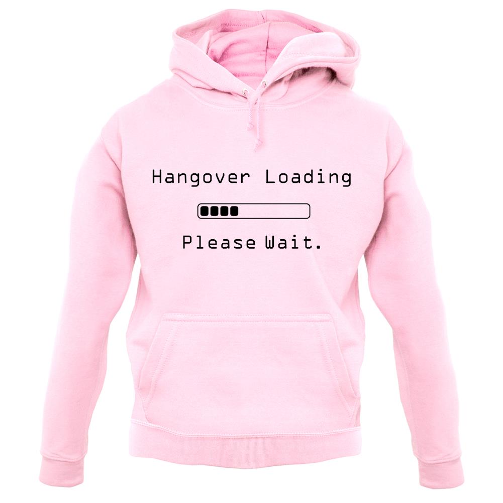 Hangover Loading.. Please Wait unisex hoodie