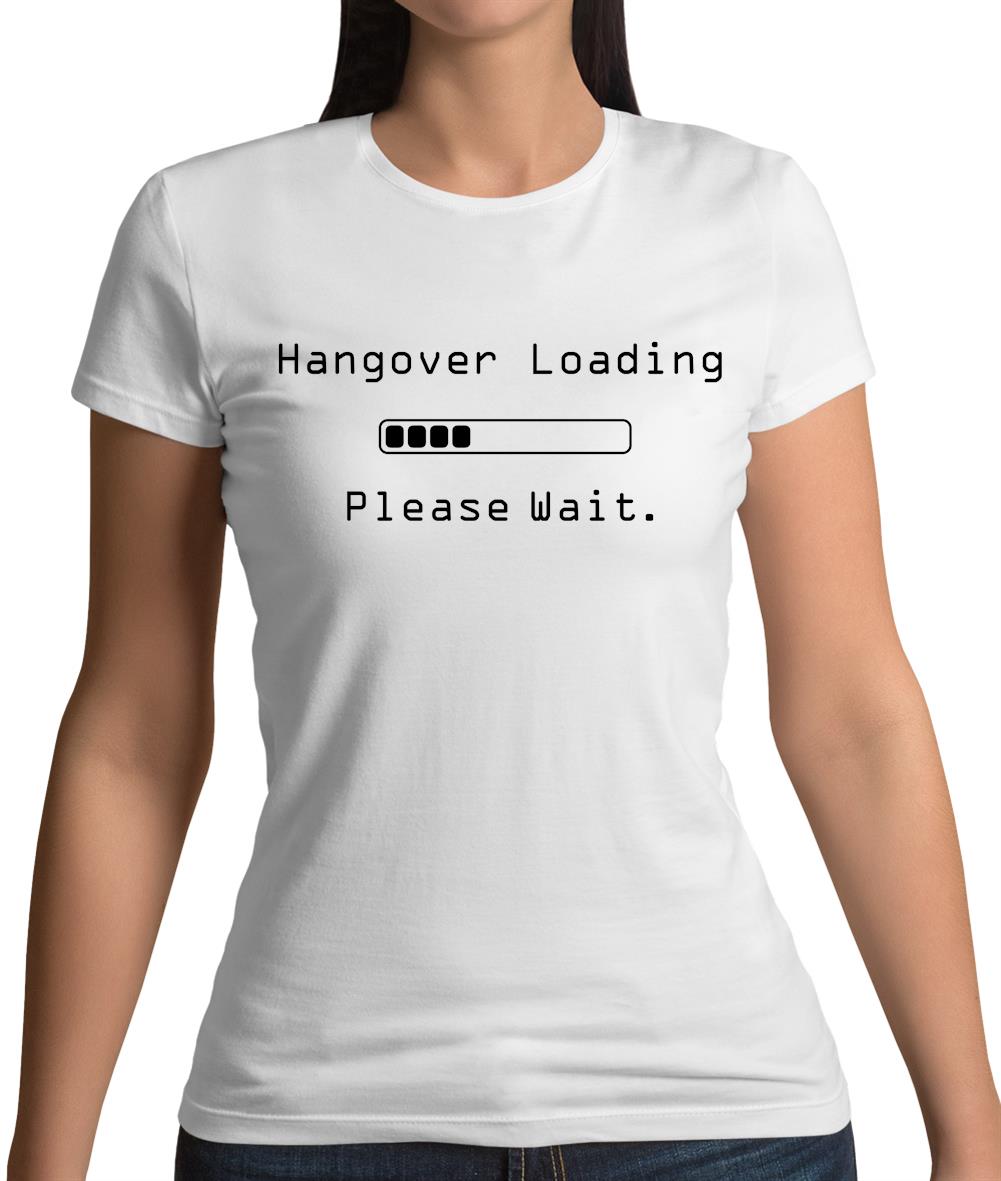 Hangover Loading.. Please Wait Womens T-Shirt
