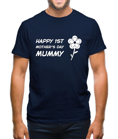 Happy 1St Mothers Day Mummy - Flower Mens T-Shirt