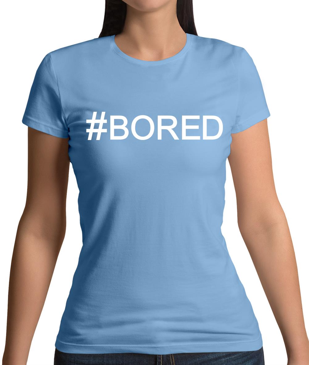 #Bored (Hashtag) Womens T-Shirt