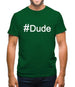#Dude (Hashtag) Mens T-Shirt