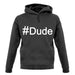 #Dude (Hashtag) unisex hoodie