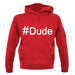 #Dude (Hashtag) unisex hoodie